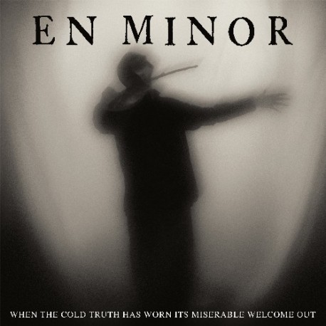En Minor – When The Cold Truth Has Worn Its Miserable Welcome Out - CD-Digisleeve