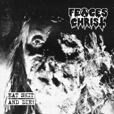 Feaces Christ – Eat Shit And Die! (Demo Series III)- CD